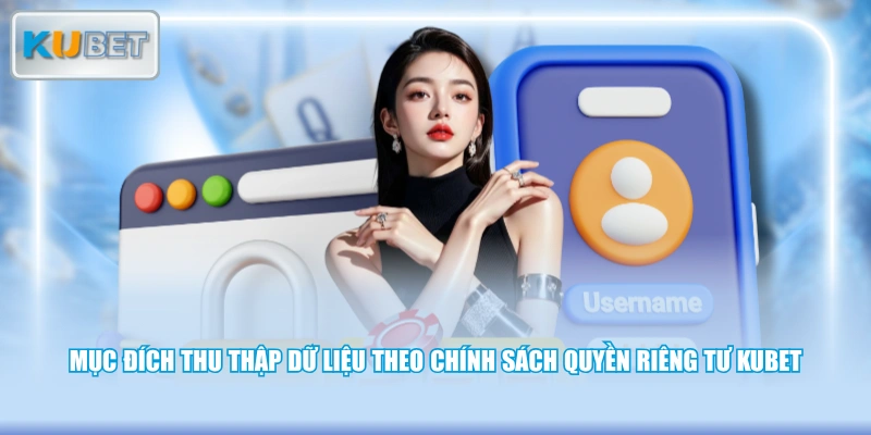 Mục đích thu thập dữ liệu theo chính sách quyền riêng tư KUBET